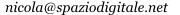indirizzo email nicola[chiocciola]spaziodigitale[punto]net